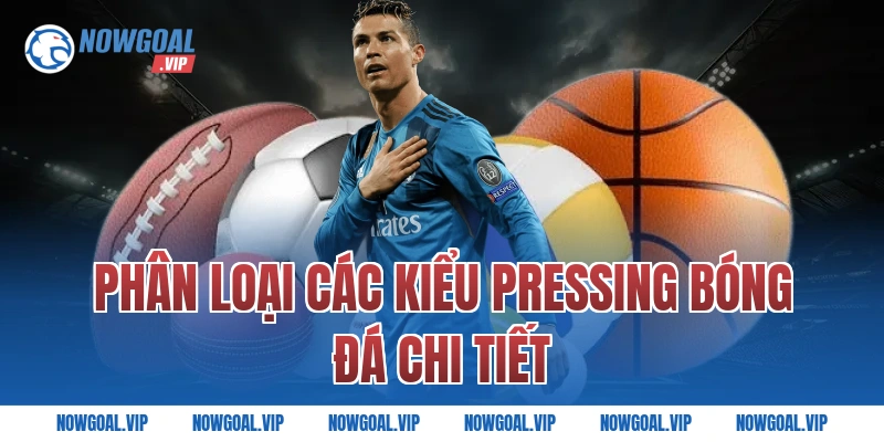 Phân Loại Các Kiểu Pressing Bóng Đá Chi Tiết